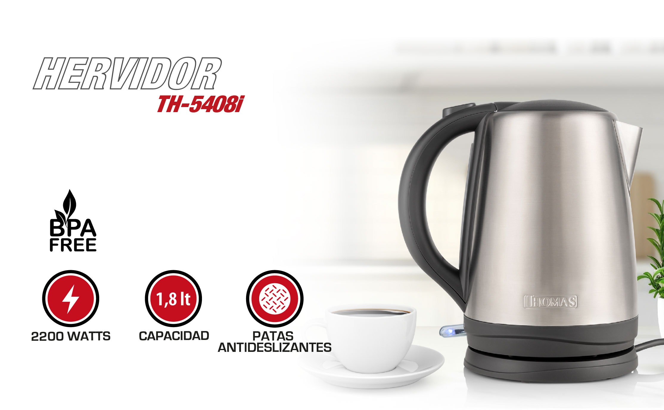 HERVIDOR TH-5408i. BPA FREE. 2200 WATTS. 1,8 It CAPACIDAD. PATAS ANTIDESLIZANTES
